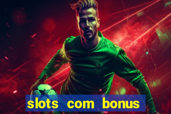 slots com bonus sem deposito