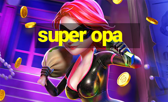 super opa