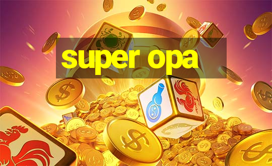 super opa