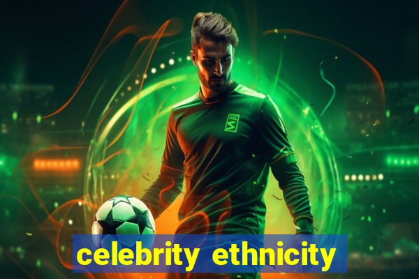 celebrity ethnicity