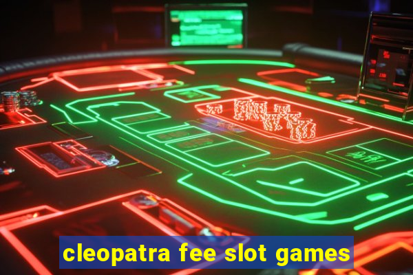 cleopatra fee slot games