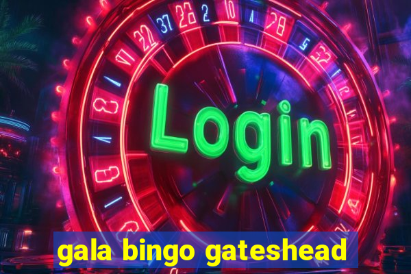 gala bingo gateshead