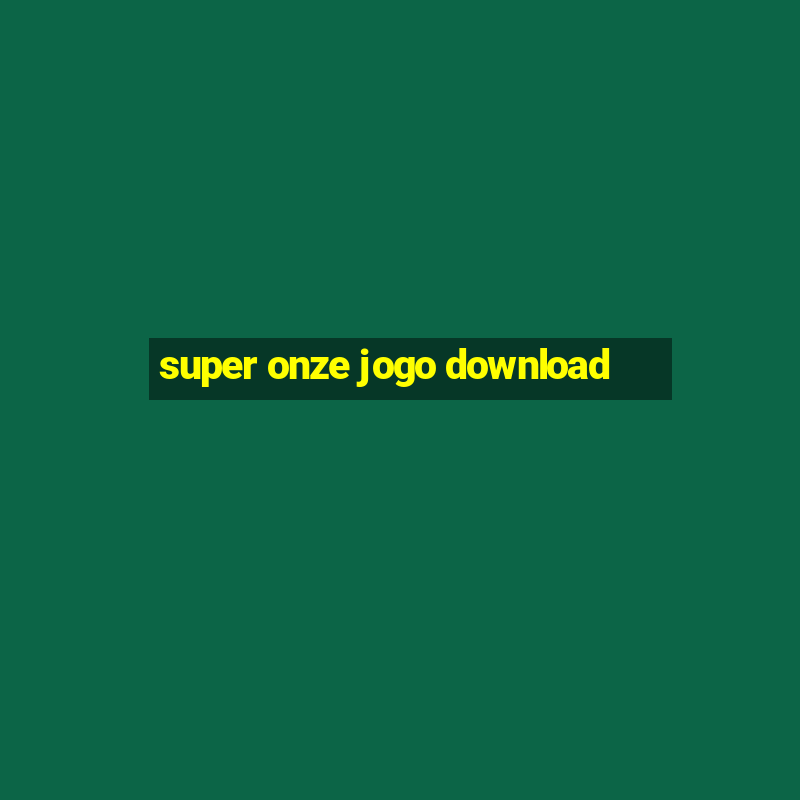 super onze jogo download