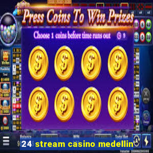 24 stream casino medellin