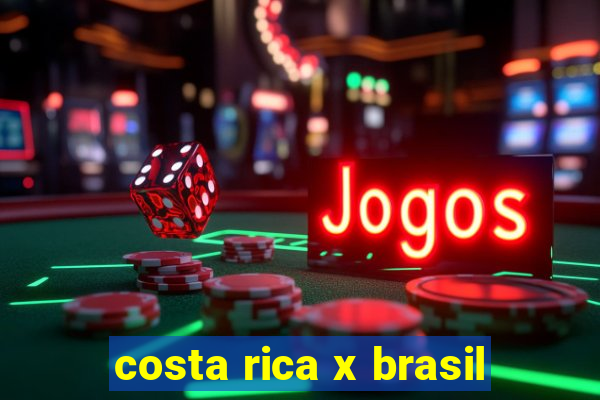 costa rica x brasil