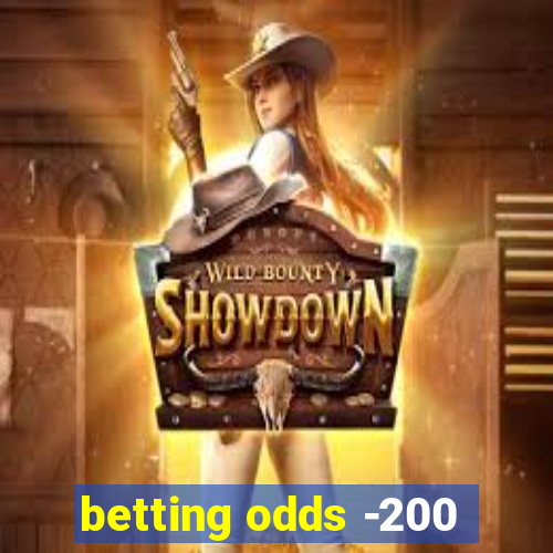 betting odds -200