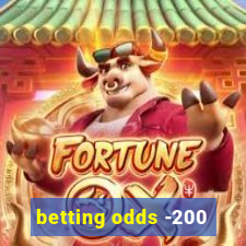 betting odds -200