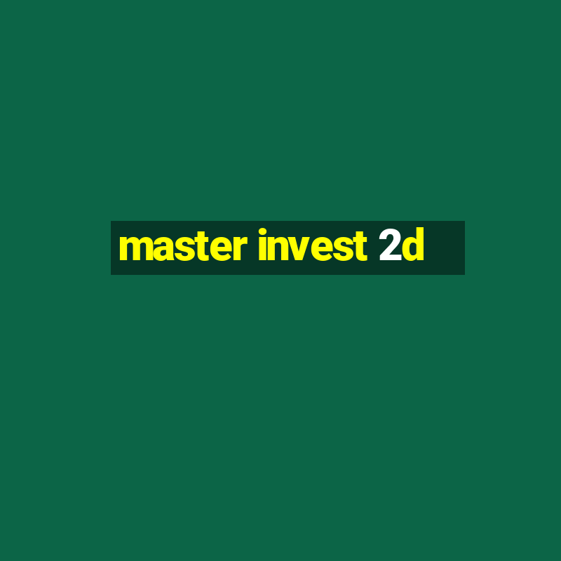 master invest 2d