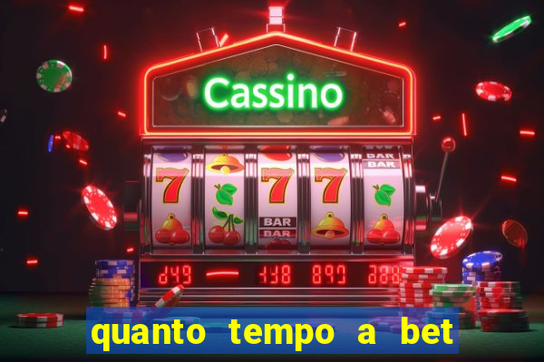 quanto tempo a bet demora para pagar