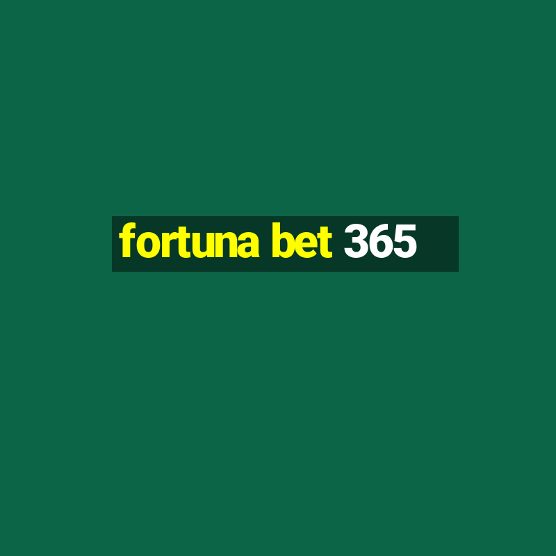 fortuna bet 365