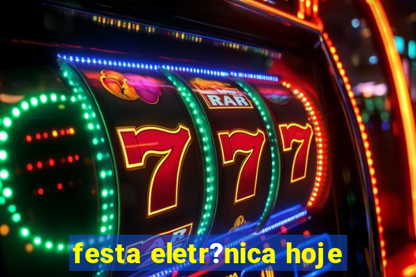 festa eletr?nica hoje