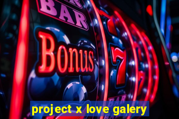 project x love galery