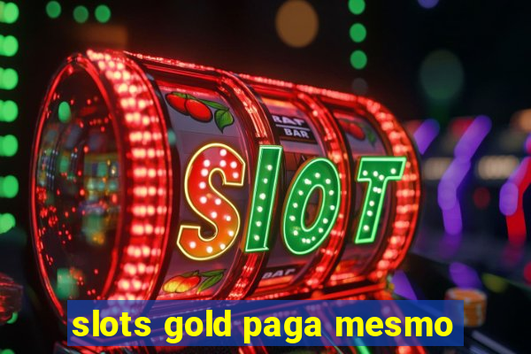 slots gold paga mesmo