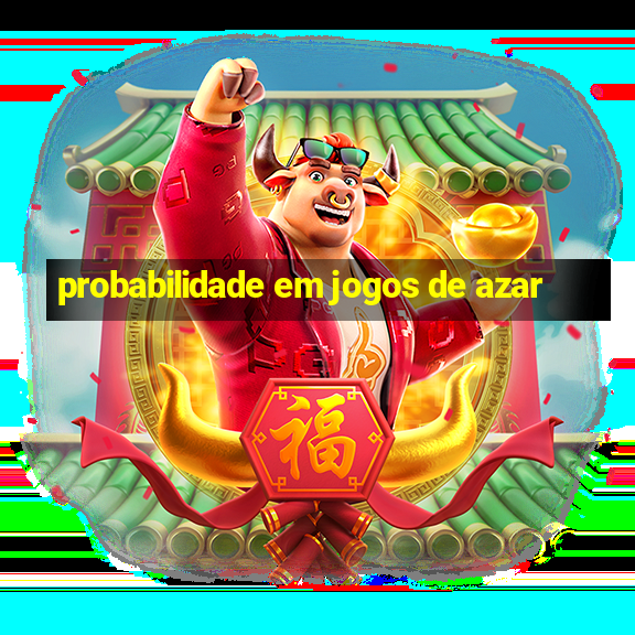 probabilidade em jogos de azar