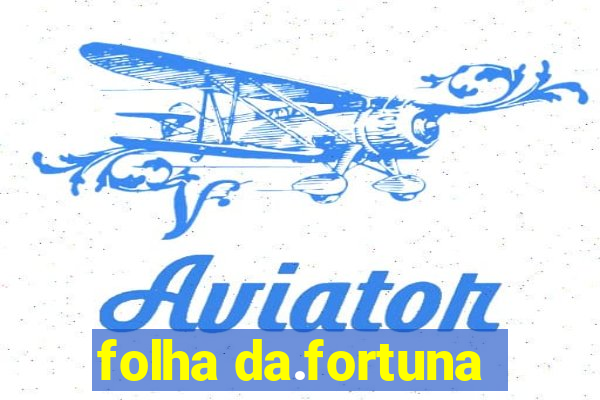 folha da.fortuna