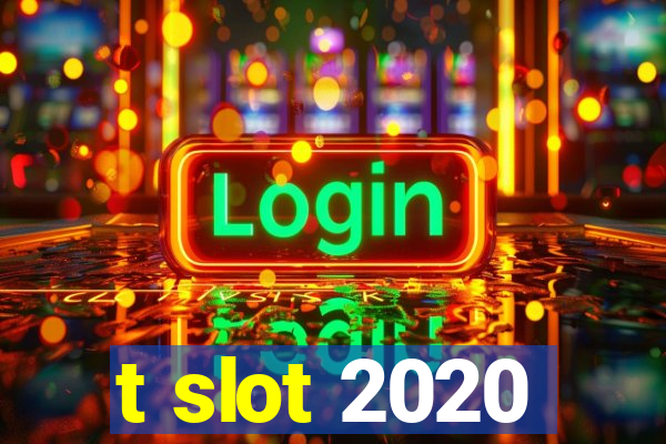 t slot 2020