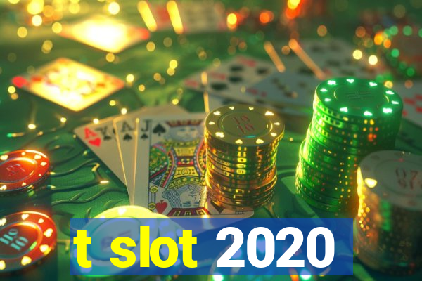 t slot 2020