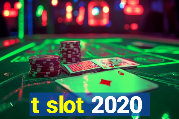 t slot 2020