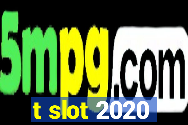 t slot 2020