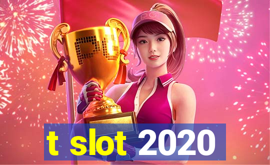 t slot 2020