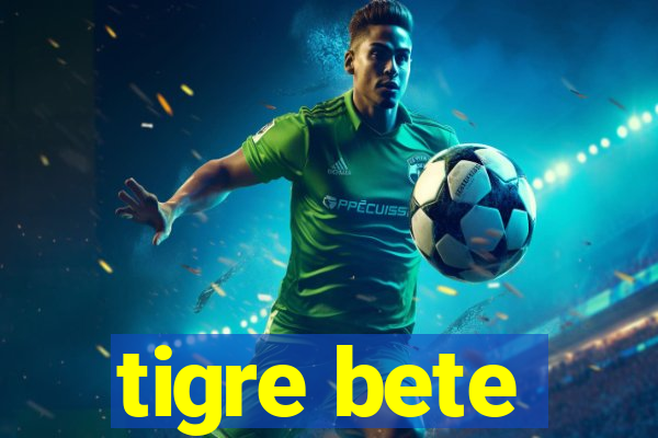 tigre bete