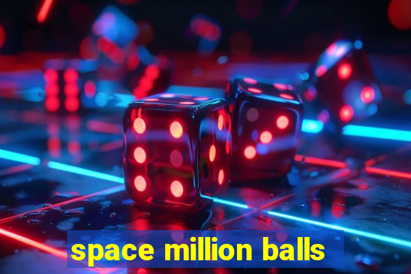 space million balls