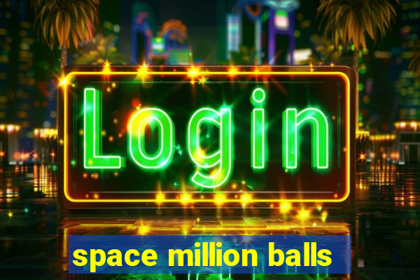 space million balls