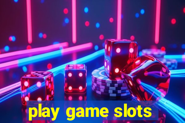 play game slots