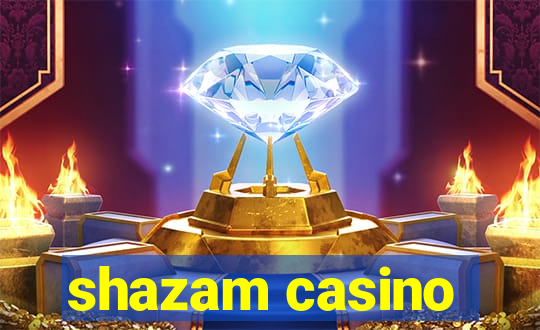 shazam casino