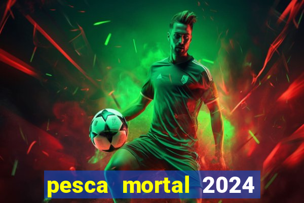 pesca mortal 2024 onde assistir