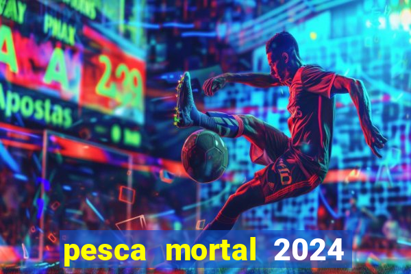 pesca mortal 2024 onde assistir