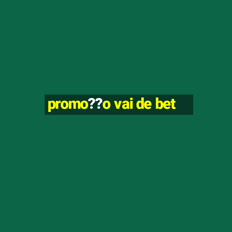 promo??o vai de bet