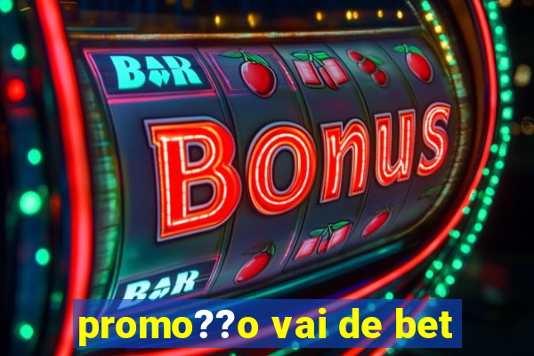 promo??o vai de bet