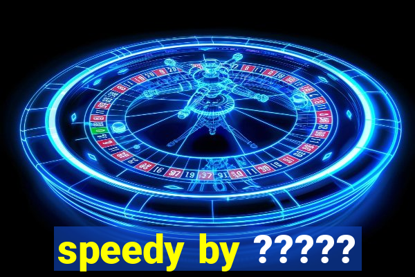 speedy by ?????