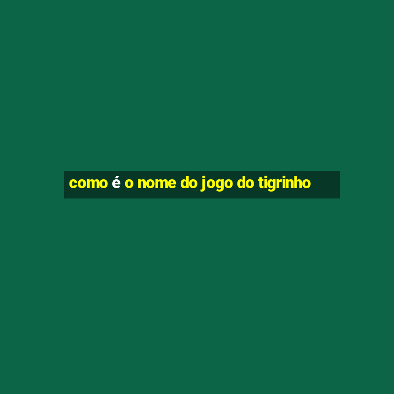 como é o nome do jogo do tigrinho