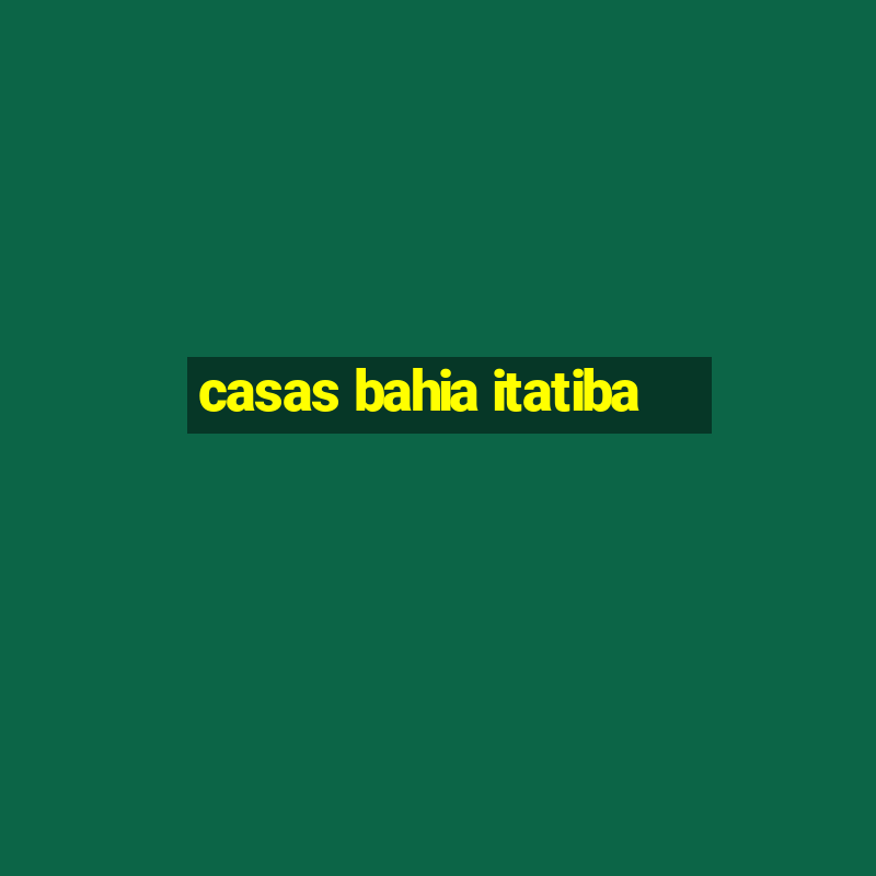 casas bahia itatiba