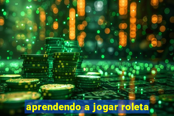 aprendendo a jogar roleta