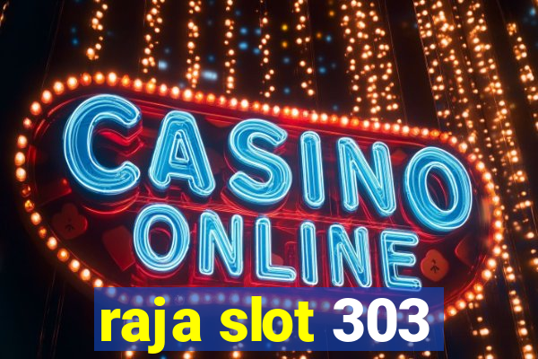 raja slot 303