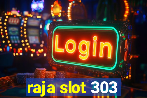 raja slot 303