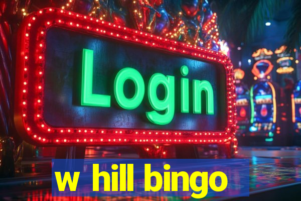 w hill bingo