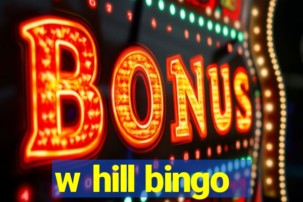 w hill bingo