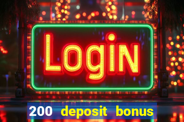 200 deposit bonus online casino