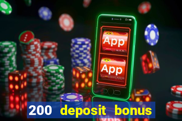 200 deposit bonus online casino