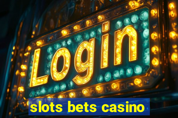 slots bets casino