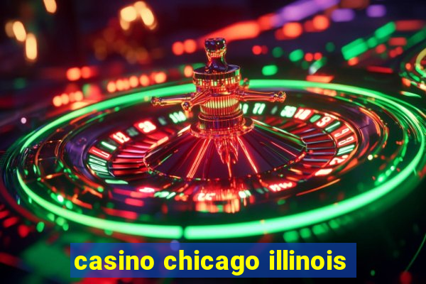 casino chicago illinois