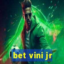 bet vini jr