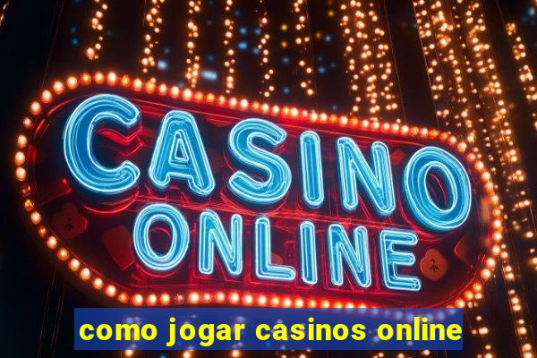 como jogar casinos online