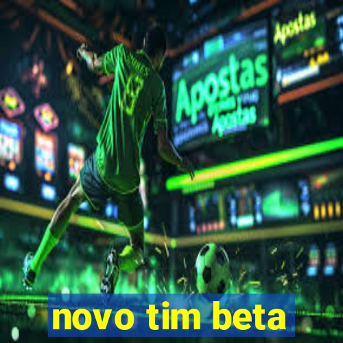 novo tim beta