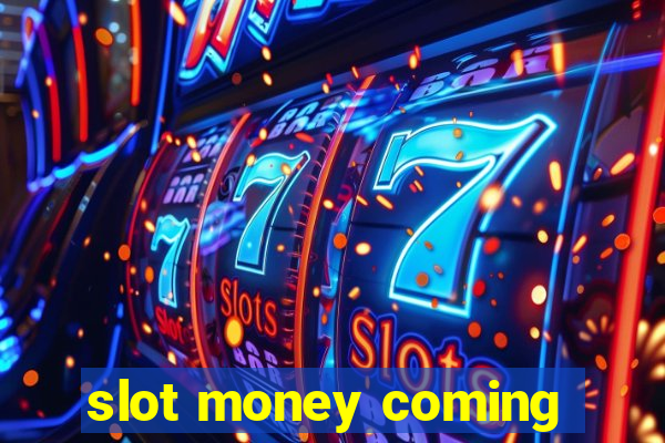 slot money coming