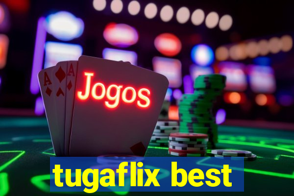 tugaflix best